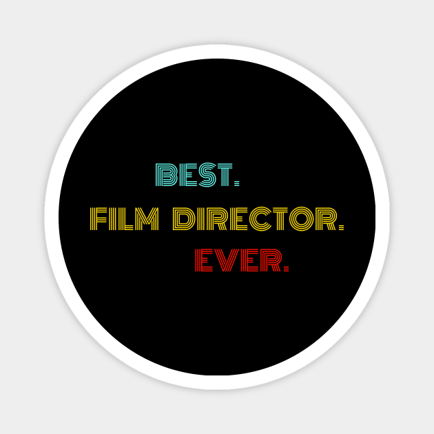 Best Film Director Ever - Nice Birthday Gift Idea Magnet by Szokebobi